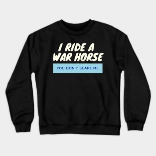 I Ride a War Horse Crewneck Sweatshirt
